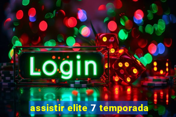 assistir elite 7 temporada